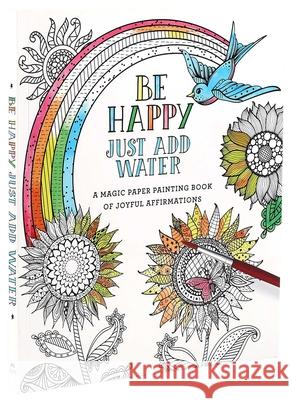 Be Happy: Just Add Water Editors of Thunder Bay Press 9781684125777 Thunder Bay Press - książka