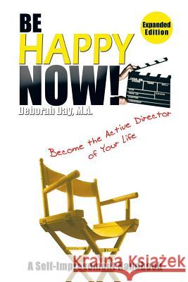 Be Happy Now!: Become the Active Director of Your Life Deborah Da 9781514419007 Xlibris - książka