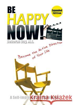 Be Happy Now!: Become the Active Director of Your Life Deborah Da 9781514419014 Xlibris - książka