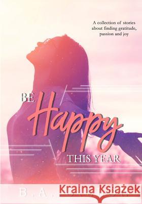 Be Happy This Year B. a. Dillon Dawn Waltuck 9781548051495 Createspace Independent Publishing Platform - książka