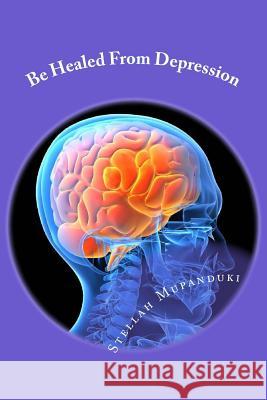 Be Healed from Depression Stellah Mupanduki 9781533079299 Createspace Independent Publishing Platform - książka