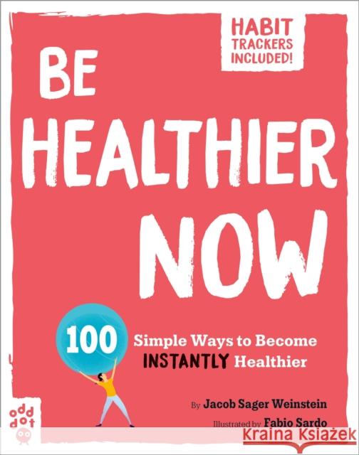 Be Healthier Now: 100 Simple Ways to Become Instantly Healthier Fabio Sardo Jacob Sager Weinstein 9781250795083 Odd Dot - książka