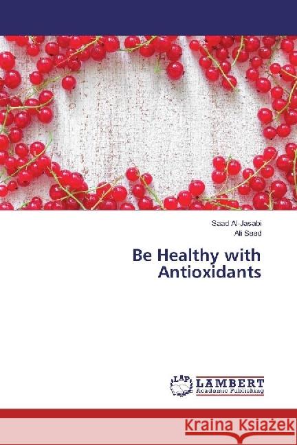 Be Healthy with Antioxidants Al-Jasabi, Saad; Saad, Ali 9783330352346 LAP Lambert Academic Publishing - książka