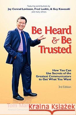 Be Heard and Be Trusted: How You Can Use Secrets of the Greatest Communicators to Get What You Want Tom Marcoux Dr Tony Alessandra Guy Kawasaki 9780980051148 Tom Marcoux Media, LLC - książka