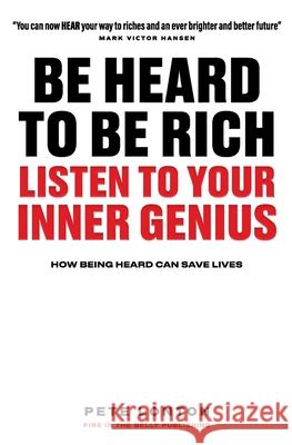 Be Heard To Be Rich: Listen To Your Inner Genius - How Being Heard Can Save Lives Heather Shields Nikita McGonigle Mark Victor Hansen 9781838382025 Fire in the Belly Publishing - książka