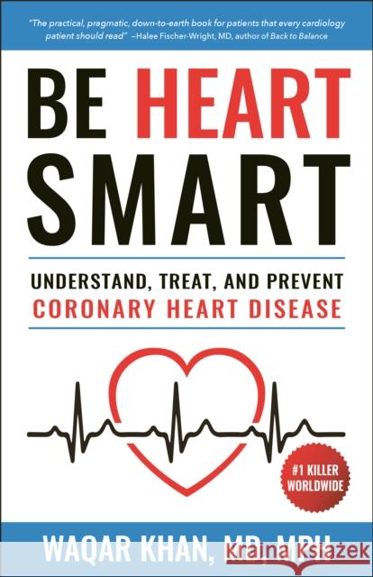 Be Heart Smart: Understand, Treat and Prevent Coronary Heart Disease (CHD) Waqar Khan 9781578268900 Hatherleigh Press,U.S. - książka