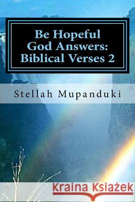 Be Hopeful God Answers: Biblical Verses 2 Stellah Mupanduki 9781546653363 Createspace Independent Publishing Platform - książka