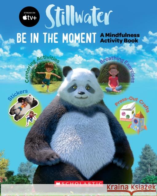 Be in the Moment (Stillwater): A Mindfulness Activity Book Scholastic 9781338823059 Scholastic Inc. - książka