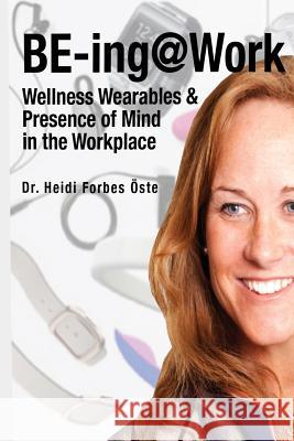 Be-Ing@work: Wearables and Presence of Mind in the Workplace Heidi Forbes Öste 9781641367738 2balanceu - książka