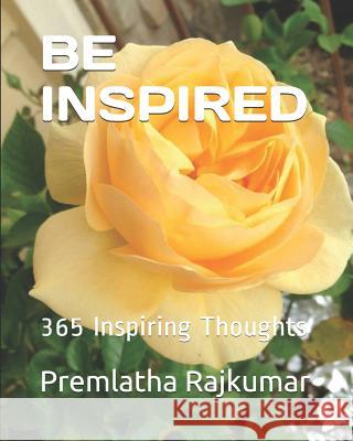 Be Inspired: 365 Inspiring Thoughts Sheryl Lynn Christia Premlatha Rajkumar 9781794199279 Independently Published - książka