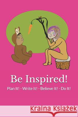 Be Inspired!: Plan It! - Write It! - Believe It! - Do It! Tracy-Ann L. Francis 9781797918907 Independently Published - książka