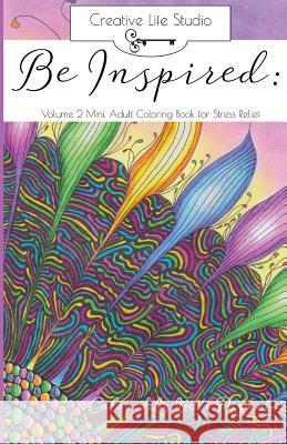 Be Inspired: Volume 2 Mini: Adult Coloring Book for Stress Relief MS Ronni L. Brown MS Teresa Brown MS Vero Pignot 9780997965513 Creative Life Studio, Inc. - książka