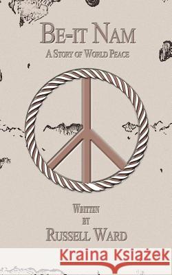Be-It Nam: A Story of World Peace and More Ward, Russ 9780759639720 Authorhouse - książka