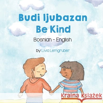 Be Kind (Bosnian-English): Budi ljubazan Lemgruber, Livia, Masovic, Sanel 9781636858593 Language Lizard, LLC - książka