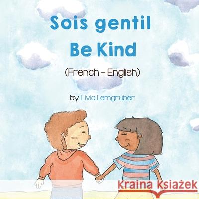 Be Kind (French-English) Sois gentil Livia Lemgruber Marine Rocamora 9781636850627 Language Lizard, LLC - książka