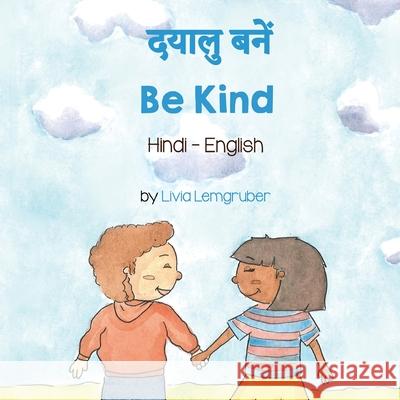 Be Kind (Hindi-English) Livia Lemgruber Manjeet Hundal 9781636850894 Language Lizard, LLC - książka