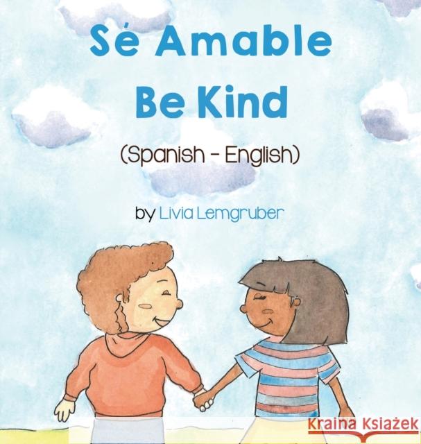 Be Kind (Spanish-English): Sé Amable Livia Lemgruber, Laura Gomez 9781636852904 Language Lizard, LLC - książka