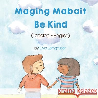 Be Kind (Tagalog-English) Maging Mabait Livia Lemgruber Ma Magdalena Lava 9781636850597 Language Lizard, LLC - książka