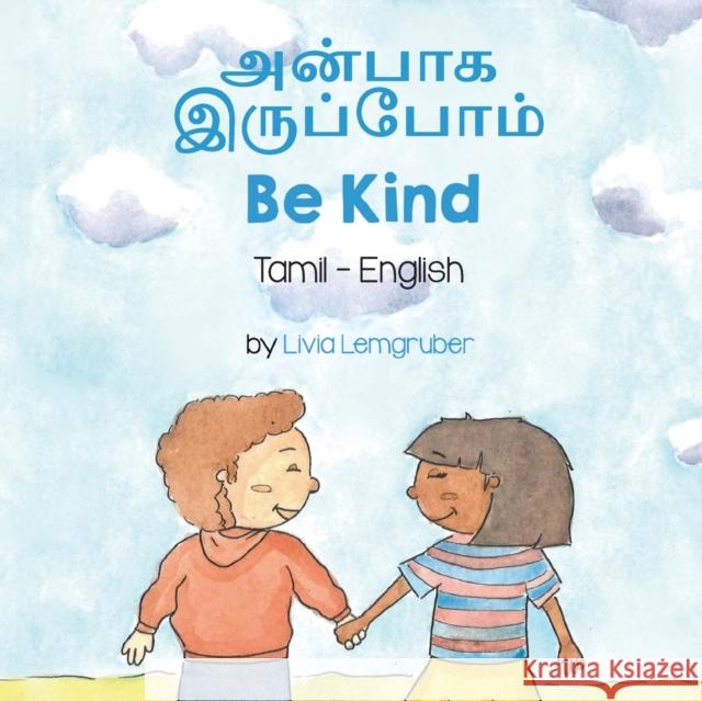 Be Kind (Tamil-English): அன்பாக இருப்போம் Livia Lemgruber Rummana Risath  9781636854229 Language Lizard, LLC - książka