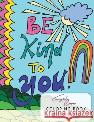Be Kind To You Soul Care Coloring Book Gabi Kelley   9781953625250 Kelley Creative - książka