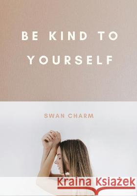 Be Kind to Yourself Charm Swan Charm 9789916628720 Swan Charm Publishing - książka