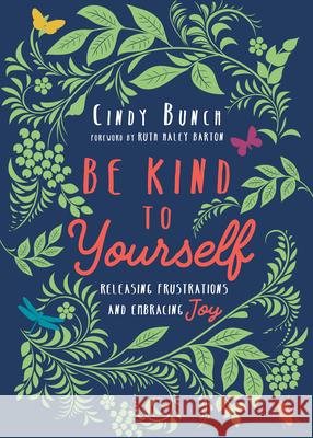 Be Kind to Yourself – Releasing Frustrations and Embracing Joy Cindy Bunch, Ruth Haley Barton 9780830846764 InterVarsity Press - książka