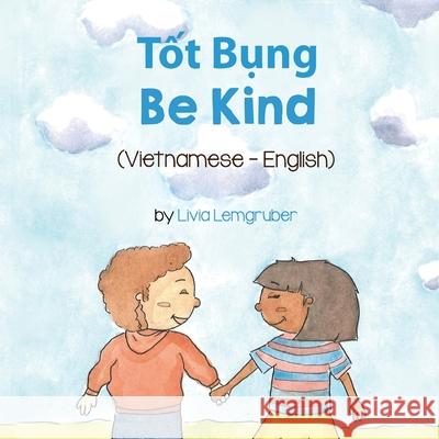 Be Kind (Vietnamese-English): Tốt Bụng Livia Lemgruber, Bùi Hu´ng 9781636850153 Language Lizard, LLC - książka