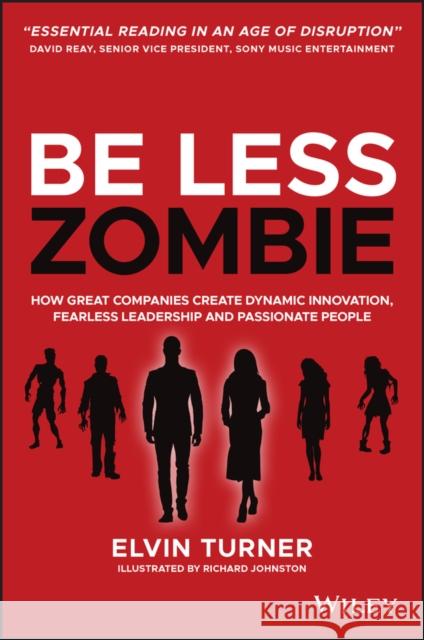 Be Less Zombie: How Great Companies Create Dynamic Innovation, Fearless Leadership and Passionate People Johnston, Richard 9780857088208 John Wiley and Sons Ltd - książka