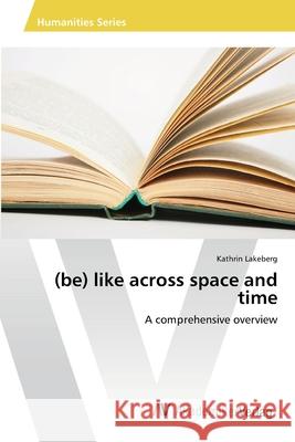 (be) like across space and time Lakeberg, Kathrin 9783639485233 AV Akademikerverlag - książka