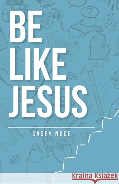 Be Like Jesus Casey Noce 9781735328416 Coffee House Publishing - książka