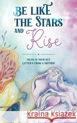 Be Like the Stars and Rise: Salaat is your key- Letters from a mother Somayeh Zomorodi Zahra Nabaei 9781922583406 Lantern Publications - książka
