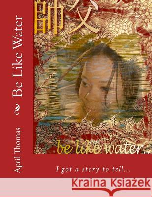 Be Like Water: The Essence of Womanhood April Thomas 9781536853926 Createspace Independent Publishing Platform - książka