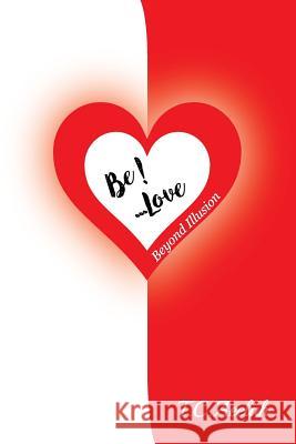 BE!... Love: Beyond Illusion Aeelah, T. C. 9781978484573 Createspace Independent Publishing Platform - książka