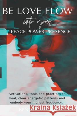 Be Love Flow into Your Peace Power Presence Kendra Amos 9781736522424 MindStir Media - książka