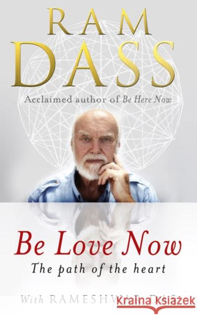 Be Love Now: The Path of the Heart Ram Dass 9781846042911 Ebury Publishing - książka