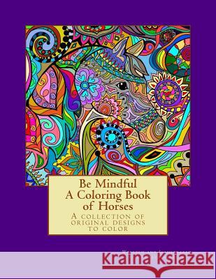 Be Mindful A Coloring Book of Horses Song, L. Claudine 9781517686864 Createspace Independent Publishing Platform - książka