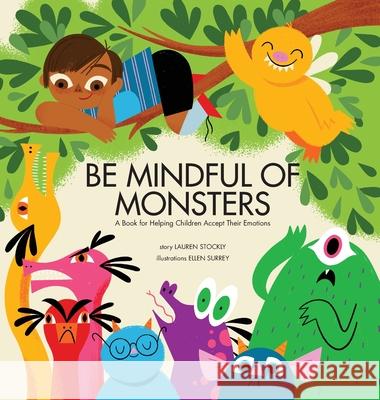 Be Mindful of Monsters: A Book for Helping Children Accept Their Emotions Lauren Stockly Ellen Surrey 9781953094018 Bumble Press - książka