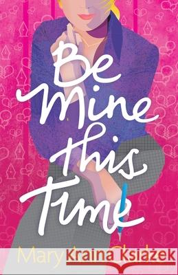 Be Mine This Time: (Having It All Book 1) Maryann Clarke 9781988743097 West Wind Books - książka