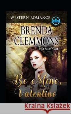 Be Mine, Valentine: Contemporary Western Romance Katie Wyatt Brenda Clemmons 9781717902467 Independently Published - książka