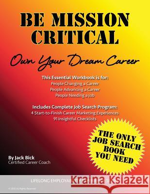 Be Mission Critical: Own Your Dream Career Jack Bick 9781986037266 Createspace Independent Publishing Platform - książka