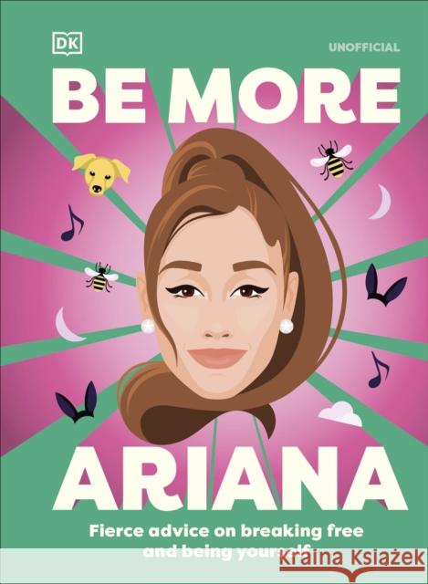 Be More Ariana Grande: Fierce Advice on Breaking Free and Being Yourself DK 9780241720196 Dorling Kindersley Ltd - książka