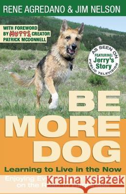 Be More Dog: Learning to Live in the Now Rene Agredano Jim Nelson 9781733468909 Agreda Communications - książka