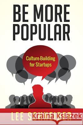 Be More Popular: Culture-Building for Startups Lee Schneider 9781500955212 Createspace - książka