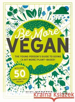 Be More Vegan: The Young Person's Guide to Going (a Bit More) Plant-Based! Niki Webster 9781783126613 Welbeck Children's - książka
