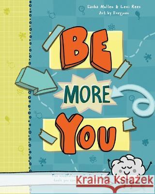 Be More You: Fun mindfulness activities and tools you can use every day Lexi Rees Sasha Mullen Eve Kennedy 9781913799144 Lexi Rees - książka