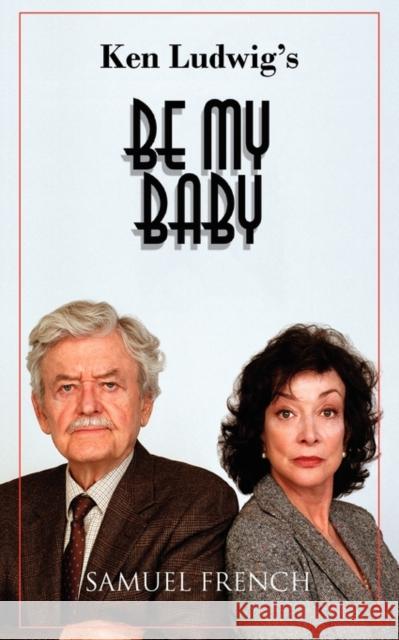 Be My Baby Ken Ludwig 9780573651052 Samuel French Trade - książka