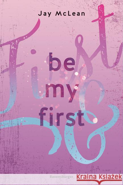 Be My First - First & Forever 1 (Intensive, tief berührende New Adult Romance) McLean, Jay 9783473586158 Ravensburger Verlag - książka