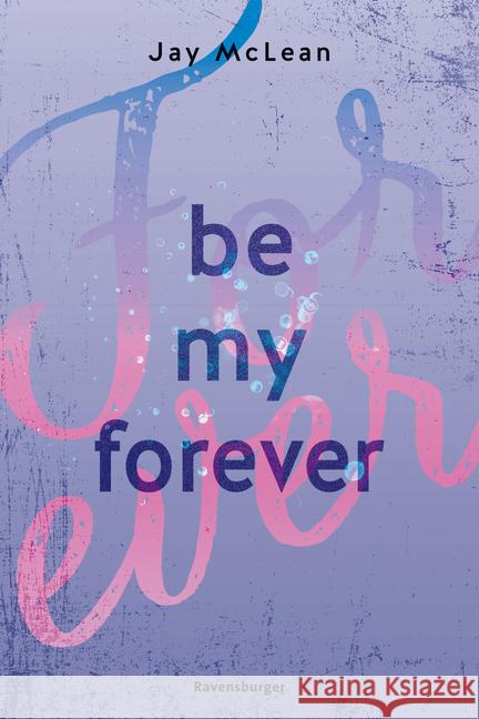 Be My Forever - First & Forever 2 (Intensive, tief berührende New Adult Romance) McLean, Jay 9783473586165 Ravensburger Verlag - książka