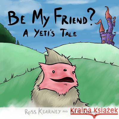 Be My Friend?: A Yeti's Tale Ross Kearney Nate Rainey 9781519475145 Createspace Independent Publishing Platform - książka