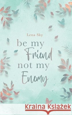 Be my Friend not my Enemy Lena Sky 9783819275586 Bod - Books on Demand - książka